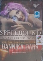 Spellbound - A Crossbreed Novel written by Dannika Dark performed by Nicole Poole on MP3 CD (Unabridged)